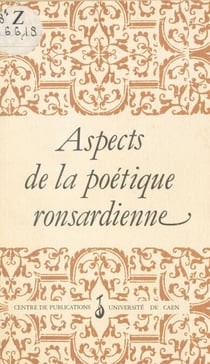 Aspects de la poétique ronsardienne - Actes du Colloque de Caen, décembre 1985