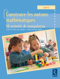 Construire les notions mathématiques EPUB - 50 activités de manipulation - Cycle 2