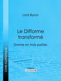 Le Difforme transformé - Drame en trois parties