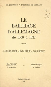 Le bailliage d'Allemagne de 1600 à 1632 (2). Agriculture, industrie, commerce - Contribution à l'histoire de Lorraine
