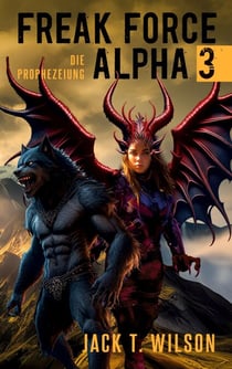 Freak Force Alpha 3 - Die Prophezeiung