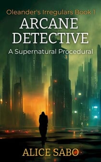 Arcane Detective - Oleander's Irregulars, #1