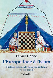L'Europe face à l'Islam - Histoire croisée de deux civilisations, VIIè - XXè siècle