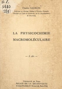 La physicochimie macromoléculaire - Conférence donnée au Palais de la découverte le 13 janvier 1962