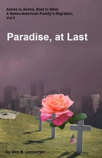 Paradise, At Last - Ashes to Ashes, East to West; A Swiss-American Family's Migration, #2