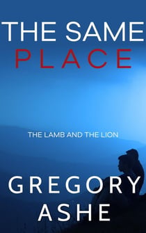 The Same Place - The Lamb and the Lion, #2