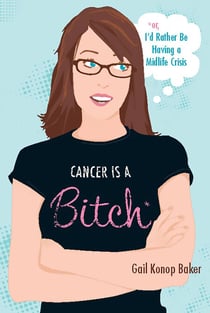 Cancer Is a Bitch - Or, I'd Rather Be Having a Midlife Crisis