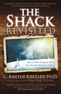 The Shack Revisited. - There Is More Going On Here than You Ever Dared to Dream