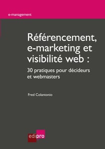 Référencement, e-marketing et visibilité web - 30 pratiques pour décideurs et webmasters