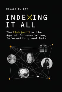 Indexing It All - The Subject in the Age of Documentation, Information, and Data