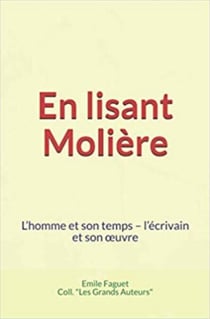 En lisant Molière - L'homme et son temps – l'écrivain et son œuvre