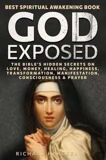 God Exposed - Best Spiritual Awakening Book - The Bible’s Hidden Secrets on Love, Money, Healing, Happiness, Transformation, Manifestation, Consciousness & Prayer - Superhuman