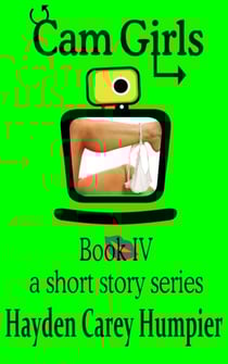 Cam Girls Book IV - Cam Girls (Tales of Webcam Performers) Collection, #4