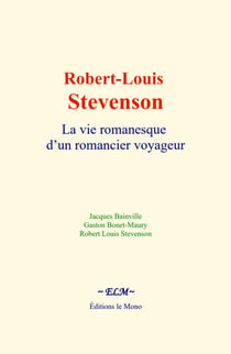 Robert-Louis Stevenson - La vie romanesque d’un romancier voyageur