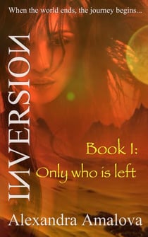 Only Who Is Left: Book I of the Inversion Chronicles - The Inversion Chronicles, #1