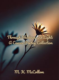 Through Shadows and Light: A Cancer Poetry Collection