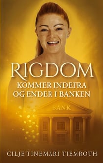 Rigdom kommer indefra og ender i banken - Af Cilje Tinemari Tiemroth