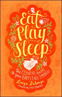 Eat, Play, Sleep - The Essential Guide to Your Baby's First Three Months
