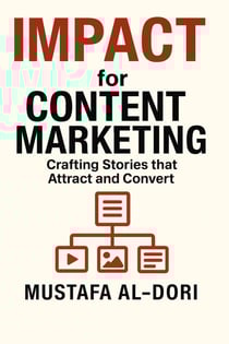 IMPACT for Content Marketing: Crafting Stories that Attract and Convert - IMPACT Marketing Series: A Complete Courses, #5