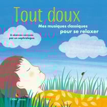Tout doux - Mes musiques classiques pour se relaxer