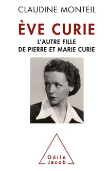 Ève Curie - L’autre fille de Pierre et Marie Curie