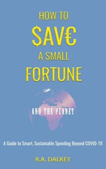 How to Save a Small Fortune - And The Planet