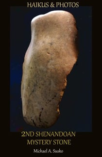 Haikus & Photos: 2nd Shenandoan Mystery Stone - Second Mystery Stone from the Shenandoah, #1