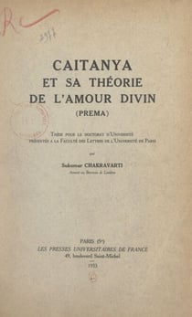 Caitanya et sa théorie de l'amour divin (Prema) - Thèse pour le Doctorat d'université présentée à la Faculté des lettres de l'Université de Paris