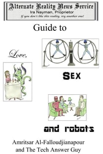 The Alternate Reality News Service's Guide to Love, Sex and Robots - The Alternate Reality News Service, #4