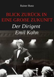 Blick zurück in eine große Zukunft - Der Dirigent Emil Kahn