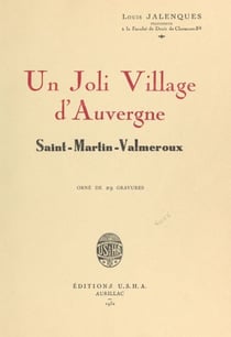 Un joli village d'Auvergne : Saint-Martin-Valmeroux - Orné de 29 gravures