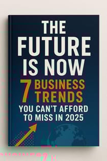 the Future Is Now: 7 Business Trends You Can't Afford to Miss