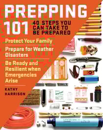 Prepping 101 - 40 Steps You Can Take to Be Prepared: Protect Your Family, Prepare for Weather Disasters, and Be Ready and Resilient when Emergencies Arise