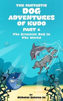 The Greatest Dog In The World - The fantastic dog adventures of Kudo, #1