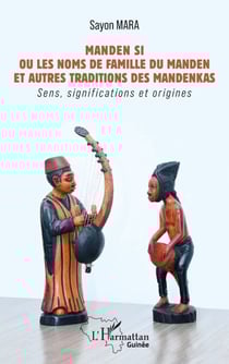 Manden Si Ou les noms de famille du Manden et autres traditions des mandenkas - Sens, significations et origines