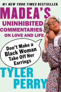 Don't Make a Black Woman Take Off Her Earrings - Madea's Uninhibited Commentaries on Love and Life