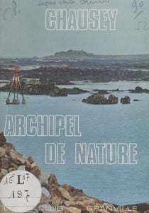 Chausey, archipel de nature - Guide pratique du promeneur, du plaisancier et du pêcheur