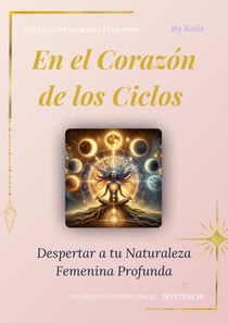 En el corazón de los ciclos: Despertar a tu Naturaleza Femenina Profunda - Sagrado Feminino, #2