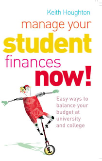 Manage Your Student Finances Now! - Balancing the Budget at University and College