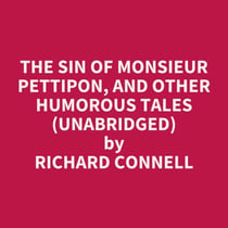 The Sin of Monsieur Pettipon, and other humorous tales (UNABRIDGED) - optional