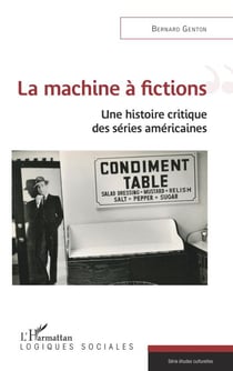 La machine à fictions - Une histoire critique des séries américaines