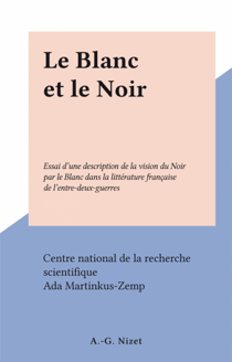 Le Blanc et le Noir - Essai d'une description de la vision du Noir par le Blanc dans la littérature française de l'entre-deux-guerres