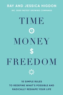 Time, Money, Freedom - 10 Simple Rules to Redefine What's Possible and Radically Reshape Your Life
