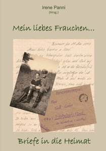 Mein liebes Frauchen ... - Briefe in die Heimat