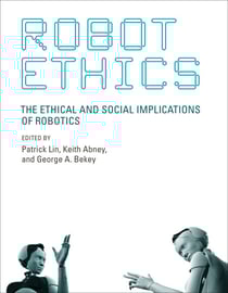 Robot Ethics - The Ethical and Social Implications of Robotics