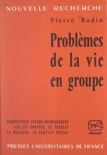 Problèmes de la vie en groupe - Perspectives psycho-sociologiques sur les groupes, le travail, la maladie, le service social