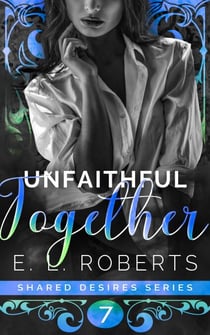 Unfaithful Together - Shared Desires Series, #7
