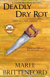 Deadly Dry Rot - The Saywer Macaulay Carpentry Mysteries, #1