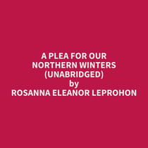 A Plea For Our Northern Winters (UNABRIDGED) - optional