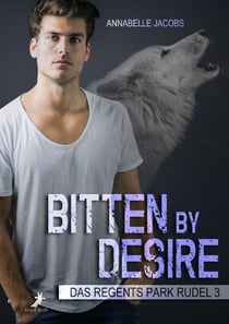 Bitten by Desire - Das Regents Park Rudel 3